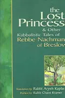 Zagubiona księżniczka: I inne kabalistyczne opowieści Rebbe Nachmana z Braszowa - Lost Princess: And Other Kabbalistic Tales of Rebbe Nachman of Breslov