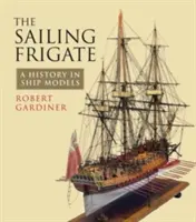 Fregata żaglowa: Historia w modelach statków - The Sailing Frigate: A History in Ship Models