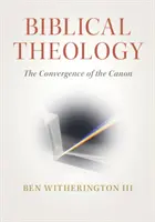 Teologia biblijna: Zbieżność kanonu - Biblical Theology: The Convergence of the Canon