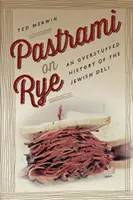 Pastrami on Rye: przepełniona historia żydowskich delikatesów - Pastrami on Rye: An Overstuffed History of the Jewish Deli