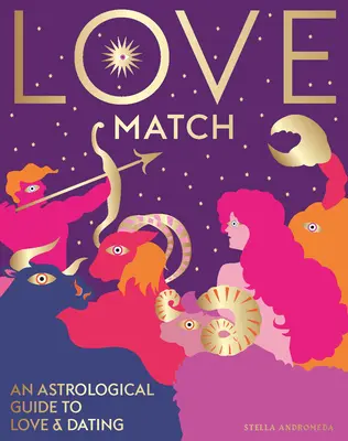 Love Match: Astrologiczny przewodnik po miłości i związkach - Love Match: An Astrological Guide to Love and Relationships