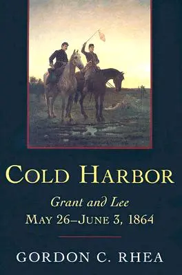 Cold Harbor: Grant i Lee, 26 maja - 3 czerwca 1864 r. - Cold Harbor: Grant and Lee, May 26-June 3, 1864