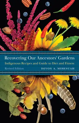 Odzyskiwanie ogrodów naszych przodków: Rdzenne przepisy i przewodnik po diecie i sprawności fizycznej - Recovering Our Ancestors' Gardens: Indigenous Recipes and Guide to Diet and Fitness