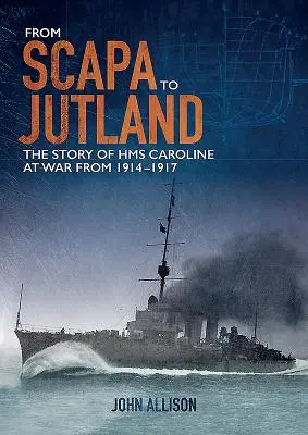 Od Scapa do Jutlandii: Historia HMS Caroline na wojnie w latach 1914-1917 - From Scapa to Jutland: The Story of HMS Caroline at War from 1914-1917