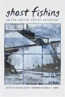 Ghost Fishing: Antologia poezji o sprawiedliwości ekologicznej - Ghost Fishing: An Eco-Justice Poetry Anthology