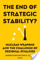 Koniec strategicznej stabilności? Broń nuklearna i wyzwanie regionalnej rywalizacji - The End of Strategic Stability?: Nuclear Weapons and the Challenge of Regional Rivalries