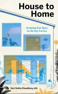 Dom do domu: Projektowanie przestrzeni dla stylu życia - House to Home: Designing Your Space for the Way You Live