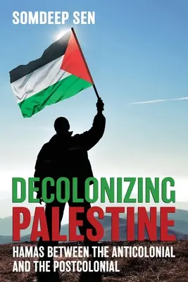 Dekolonizacja Palestyny: Hamas między antykolonializmem a postkolonializmem - Decolonizing Palestine: Hamas between the Anticolonial and the Postcolonial