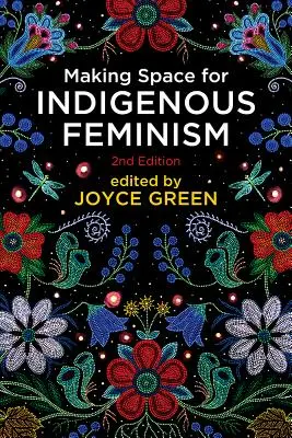 Tworzenie przestrzeni dla rdzennego feminizmu, wydanie 2 - Making Space for Indigenous Feminism, 2nd Edition