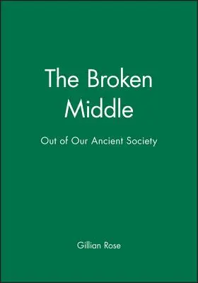 The Broken Middle: Poza naszym starożytnym społeczeństwem - The Broken Middle: Out of Our Ancient Society