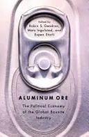 Ruda aluminium: Ekonomia polityczna globalnego przemysłu boksytowego - Aluminum Ore: The Political Economy of the Global Bauxite Industry