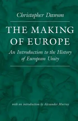 Tworzenie Europy: Wprowadzenie do historii jedności europejskiej - The Making of Europe: An Introduction to the History of European Unity