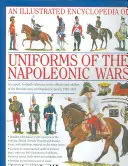 Ilustrowana encyklopedia: Mundury wojen napoleońskich: fachowe, dogłębne informacje o oficerach i żołnierzach rewolucyjnych i napoleońskich - An Illustrated Encyclopedia: Uniforms of the Napoleonic Wars: An Expert, In-Depth Reference to the Officers and Soldiers of the Revolutionary and Napo