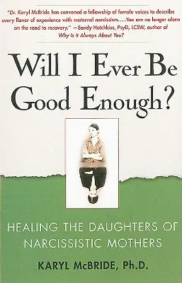 Czy kiedykolwiek będę wystarczająco dobra? Uzdrawianie córek narcystycznych matek - Will I Ever Be Good Enough?: Healing the Daughters of Narcissistic Mothers