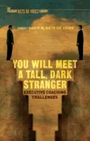 Spotkasz wysokiego, ciemnego nieznajomego: Wyzwania coachingu kadry kierowniczej - You Will Meet a Tall, Dark Stranger: Executive Coaching Challenges