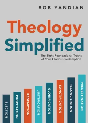 Uproszczona teologia: 8 fundamentalnych prawd o chwalebnym odkupieniu - Theology Simplified: The 8 Foundational Truths of Your Glorious Redemption