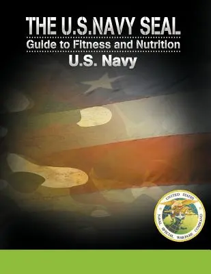 Przewodnik U.S. Navy Seal po sprawności fizycznej i żywieniu - The U.S. Navy Seal Guide to Fitness and Nutrition