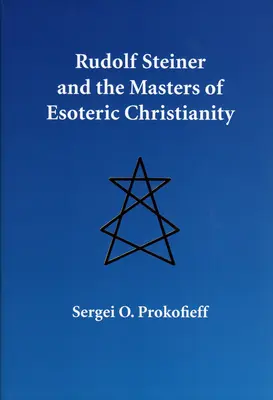 Rudolf Steiner i mistrzowie ezoterycznego chrześcijaństwa - Rudolf Steiner and the Masters of Esoteric Christianity