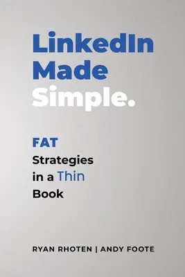 LinkedIn Made Simple: Grube strategie w cienkiej książce - LinkedIn Made Simple: Fat Strategies in a Thin Book