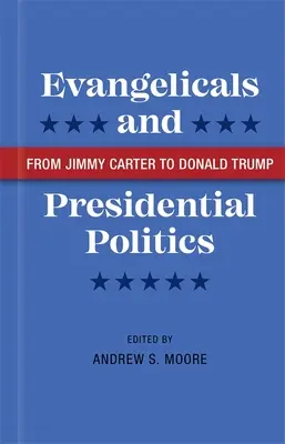 Ewangelicy i polityka prezydencka: Od Jimmy'ego Cartera do Donalda Trumpa - Evangelicals and Presidential Politics: From Jimmy Carter to Donald Trump