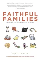 Wierne rodziny: Tworzenie świętych chwil w domu - Faithful Families: Creating Sacred Moments at Home