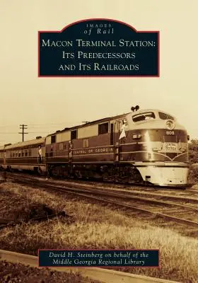 Macon Terminal Station: Jego poprzednicy i jego koleje - Macon Terminal Station: Its Predecessors and Its Railroads