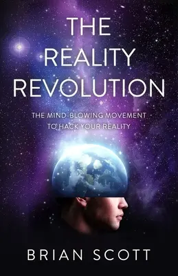 Rewolucja rzeczywistości: Zdumiewający ruch hakowania rzeczywistości - The Reality Revolution: The Mind-Blowing Movement to Hack Your Reality