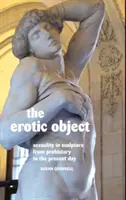 Obiekt erotyczny: Seksualność w rzeźbie od prehistorii do współczesności - The Erotic Object: Sexuality in Sculpture from Prehistory to the Present Day