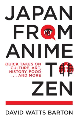 Japonia od anime do zen: Szybkie spojrzenie na kulturę, sztukę, historię, jedzenie... i nie tylko - Japan from Anime to Zen: Quick Takes on Culture, Art, History, Food . . . and More