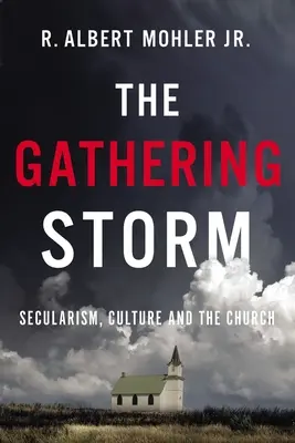The Gathering Storm: Sekularyzm, kultura i Kościół - The Gathering Storm: Secularism, Culture, and the Church