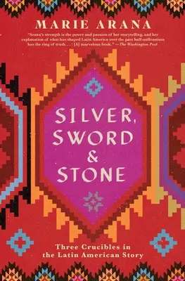 Srebro, miecz i kamień: Trzy tygle w historii Ameryki Łacińskiej - Silver, Sword, and Stone: Three Crucibles in the Latin American Story