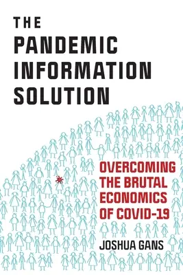 Pandemiczne rozwiązanie informacyjne: Przezwyciężenie brutalnej ekonomii Covid-19 - The Pandemic Information Solution: Overcoming the Brutal Economics of Covid-19