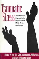 Stres traumatyczny: Wpływ przytłaczających doświadczeń na umysł, ciało i społeczeństwo - Traumatic Stress: The Effects of Overwhelming Experience on Mind, Body, and Society