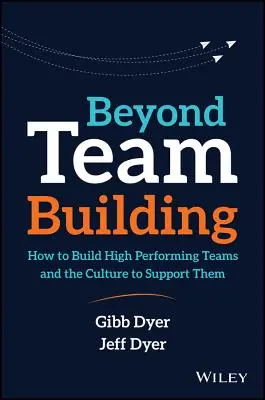 Beyond Team Building: Jak budować wydajne zespoły i wspierającą je kulturę? - Beyond Team Building: How to Build High Performing Teams and the Culture to Support Them