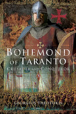 Bohemond z Taranto: Krzyżowiec i zdobywca - Bohemond of Taranto: Crusader and Conqueror