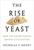 Rise of Yeast - Jak grzyb cukrowy ukształtował cywilizację - Rise of Yeast - How the sugar fungus shaped civilisation