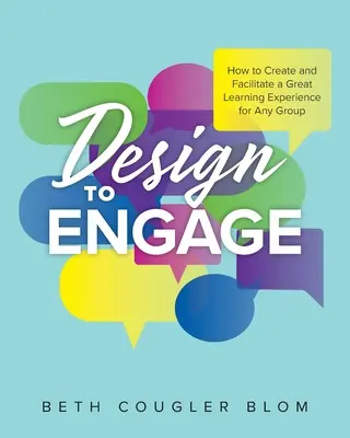 Design to Engage: Jak stworzyć i ułatwić wspaniałe doświadczenie edukacyjne dla każdej grupy - Design to Engage: How to Create and Facilitate a Great Learning Experience for Any Group