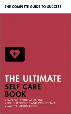 The Ultimate Self Care Book: Popraw swoje samopoczucie; Zbuduj odporność i pewność siebie; Opanuj uważność - The Ultimate Self Care Book: Improve Your Wellbeing; Build Resilience and Confidence; Master Mindfulness