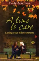 Czas na opiekę: Kochanie starszych rodziców - A Time to Care: Loving Your Elderly Parents