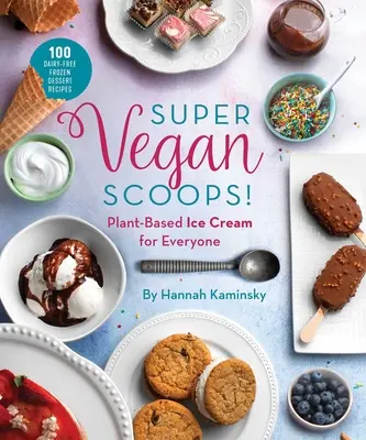 Super Vegan Scoops! Lody roślinne dla każdego - Super Vegan Scoops!: Plant-Based Ice Cream for Everyone