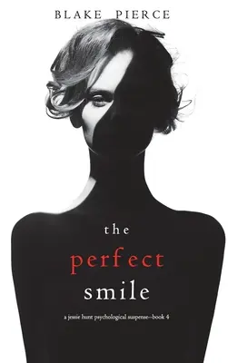 The Perfect Smile (A Jessie Hunt Psychological Suspense Thriller - książka czwarta) - The Perfect Smile (A Jessie Hunt Psychological Suspense Thriller-Book Four)