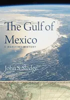 Zatoka Meksykańska: Historia morska - The Gulf of Mexico: A Maritime History