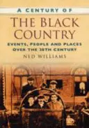 Stulecie Black Country - wydarzenia, ludzie i miejsca w XX wieku - Century of the Black Country - Events, People and Places Over the 20th Century