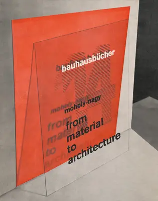 Lszl Moholy-Nagy: Od materiału do architektury: Bauhausbcher 14 - Lszl Moholy-Nagy: From Material to Architecture: Bauhausbcher 14