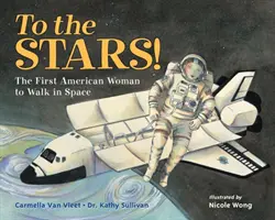 Do gwiazd! Pierwsza Amerykanka, która poleciała w kosmos - To the Stars!: The First American Woman to Walk in Space