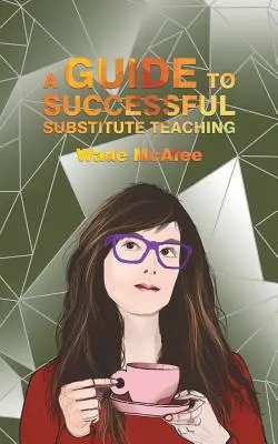 Przewodnik po udanym nauczaniu w zastępstwie - A Guide to Successful Substitute Teaching