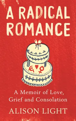 Radykalny romans - wspomnienie miłości, żalu i pocieszenia - Radical Romance - A Memoir of Love, Grief and Consolation