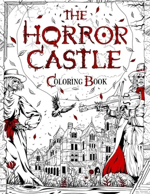 The Horror Castle: Przerażająca i mrożąca krew w żyłach kolorowanka dla dorosłych. Martwi, ale nie pogrzebani czekają w środku... - The Horror Castle: A Creepy and Spine-Chilling Coloring Book For Adults. Dead But Not Buried Are Waiting Inside...