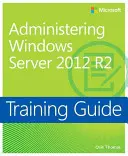 Przewodnik szkoleniowy Administrowanie systemem Windows Server 2012 R2 (McSa) - Training Guide Administering Windows Server 2012 R2 (McSa)