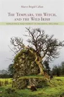 Templariusze, czarownice i dzicy Irlandczycy: Zemsta i herezja w średniowiecznej Irlandii - The Templars, the Witch, and the Wild Irish: Vengeance and Heresy in Medieval Ireland